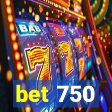 bet 750