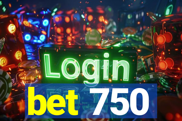 bet 750