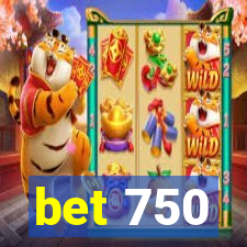 bet 750