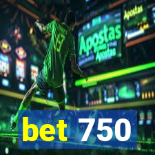 bet 750