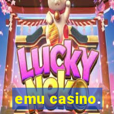 emu casino.