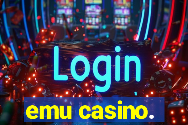 emu casino.