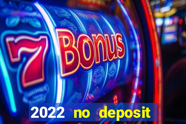 2022 no deposit bonus casino