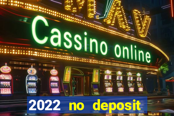 2022 no deposit bonus casino