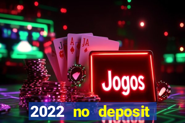 2022 no deposit bonus casino