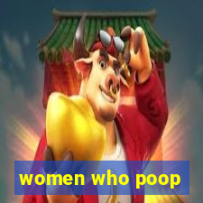 women who poop