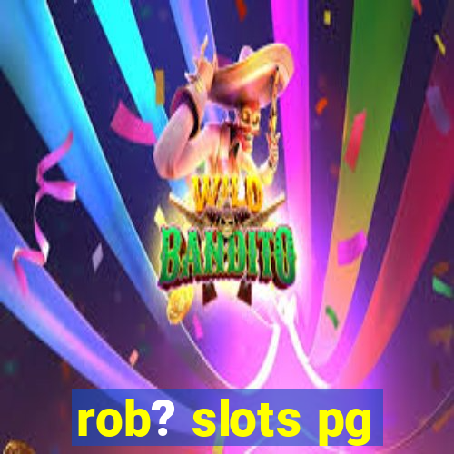 rob? slots pg