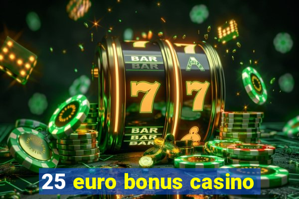 25 euro bonus casino