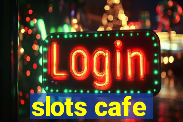 slots cafe