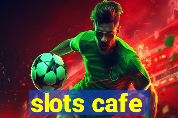 slots cafe