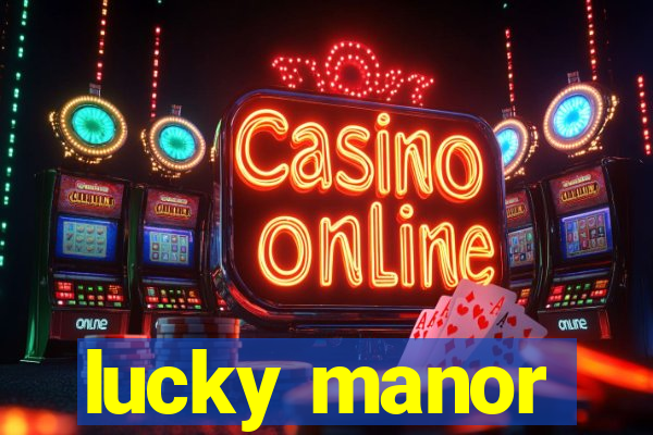 lucky manor