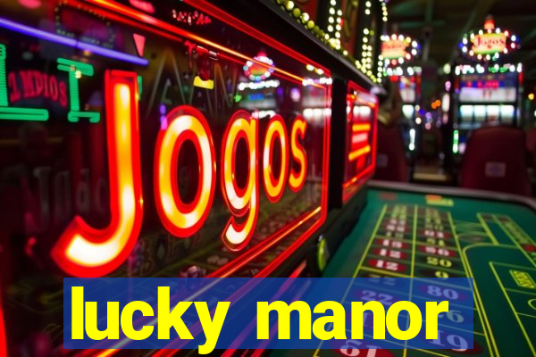 lucky manor