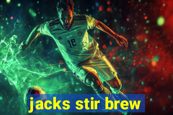 jacks stir brew