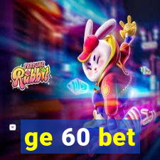 ge 60 bet