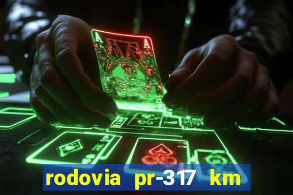 rodovia pr-317 km 155 0m sentido cresc