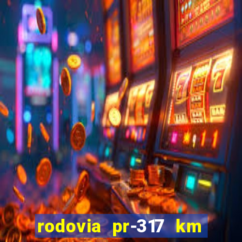 rodovia pr-317 km 155 0m sentido cresc