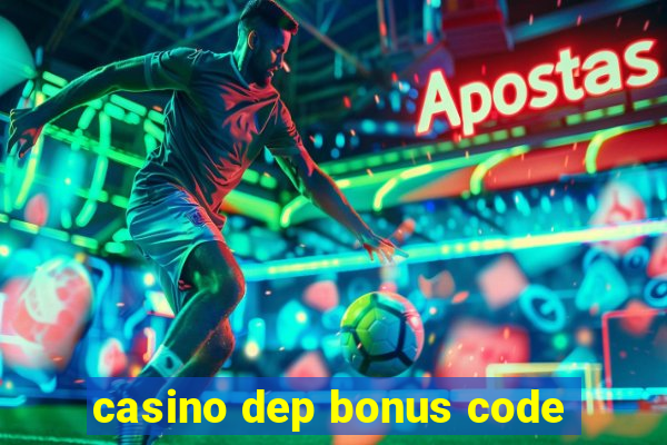 casino dep bonus code