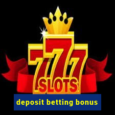 deposit betting bonus