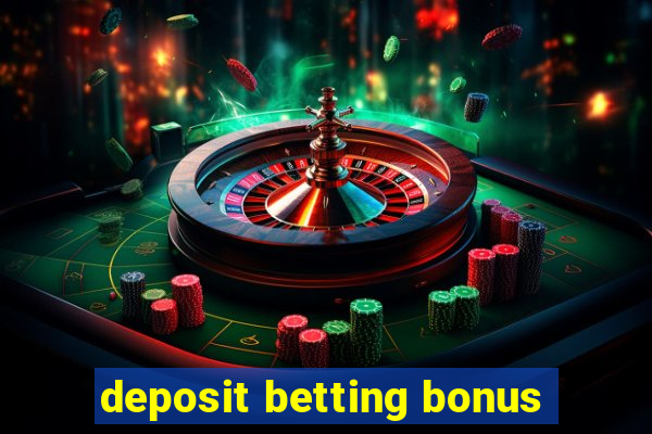 deposit betting bonus