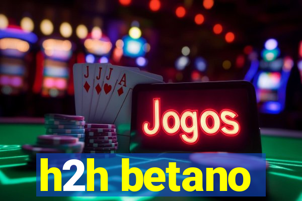 h2h betano