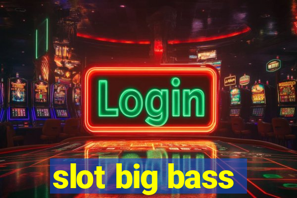 slot big bass