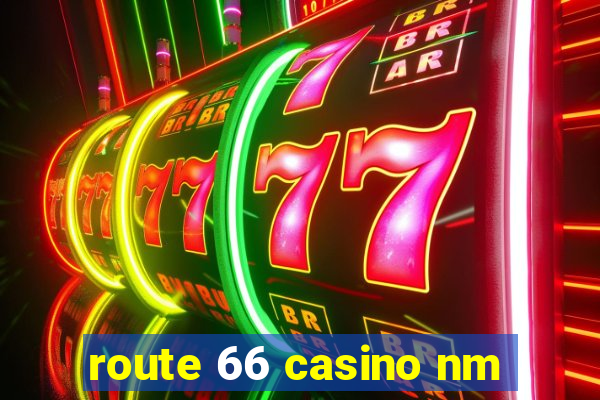 route 66 casino nm