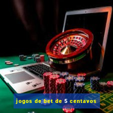 jogos de bet de 5 centavos