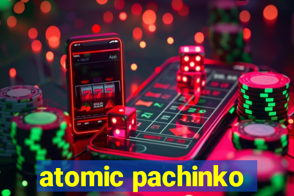 atomic pachinko