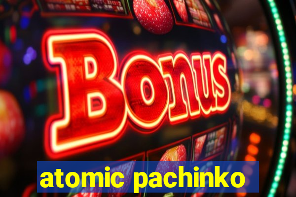 atomic pachinko