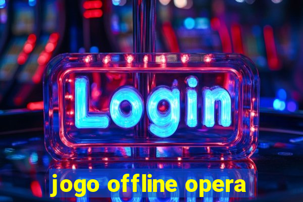 jogo offline opera