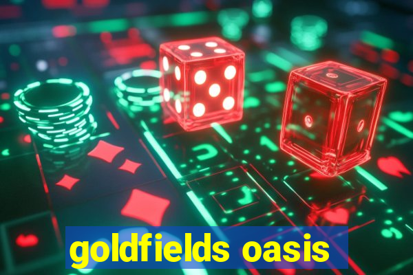 goldfields oasis