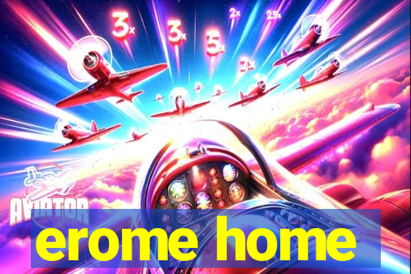 erome home