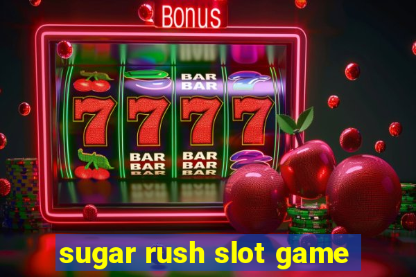 sugar rush slot game