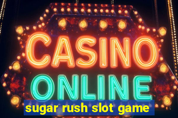 sugar rush slot game