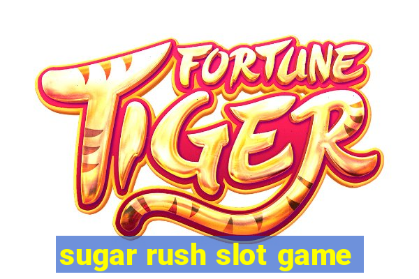 sugar rush slot game