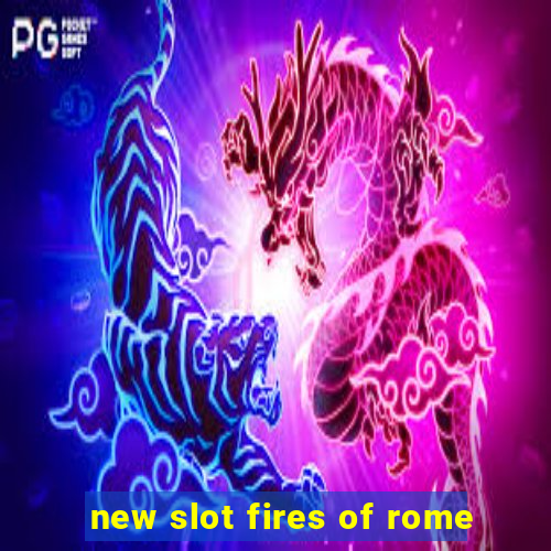 new slot fires of rome