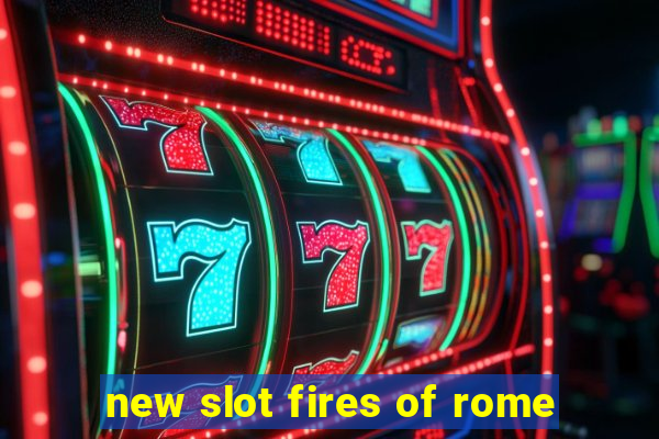 new slot fires of rome