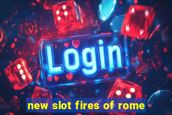 new slot fires of rome