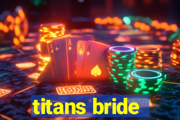 titans bride