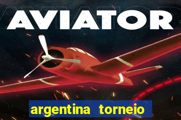 argentina torneio betano tabela