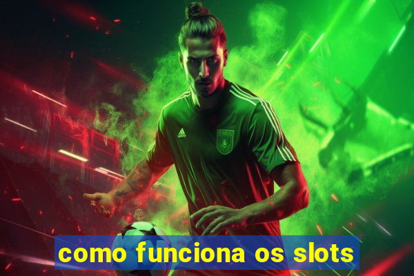 como funciona os slots