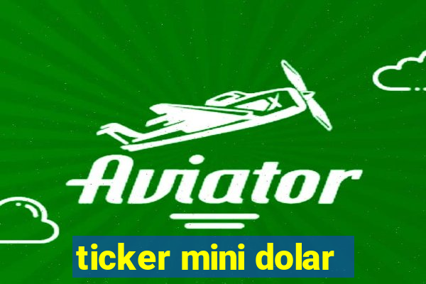 ticker mini dolar