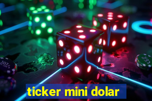 ticker mini dolar