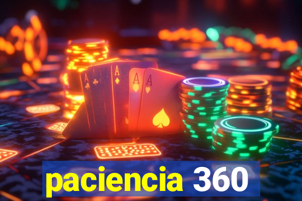 paciencia 360