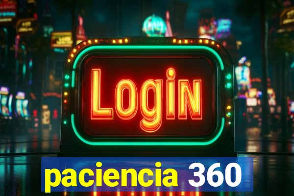 paciencia 360