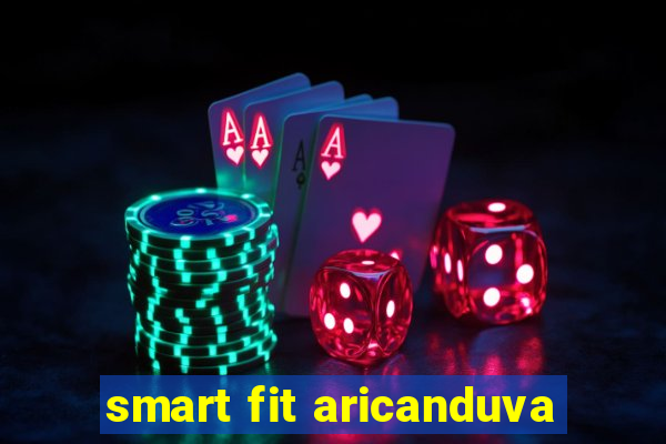 smart fit aricanduva