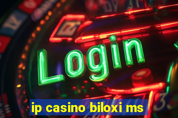 ip casino biloxi ms