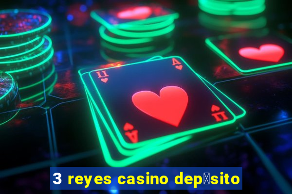 3 reyes casino dep贸sito