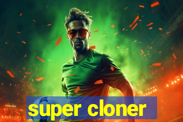 super cloner