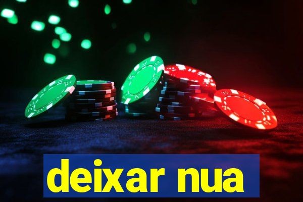 deixar nua